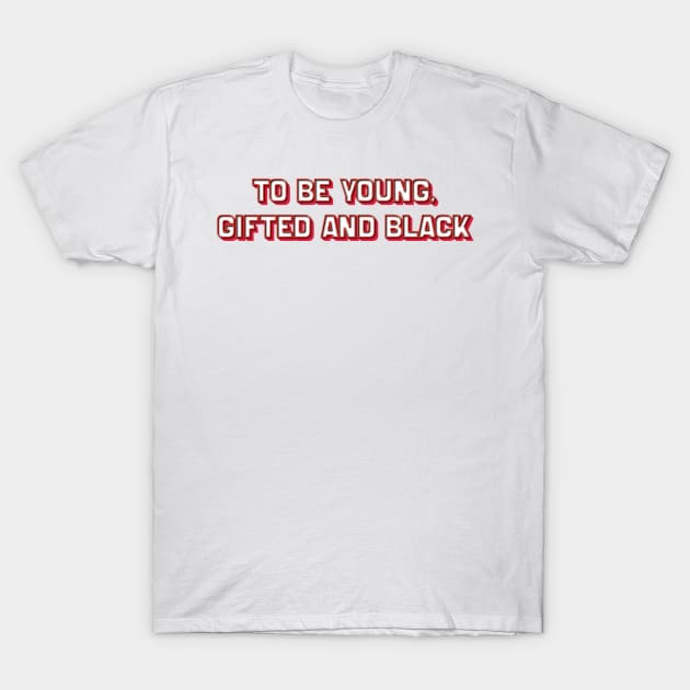 To Be Young, Gifted and Black (Nina Simone) T-Shirt by BY TRENDING SYAIF